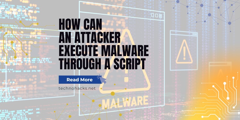 How Can An Attacker Execute Malware Through A Script