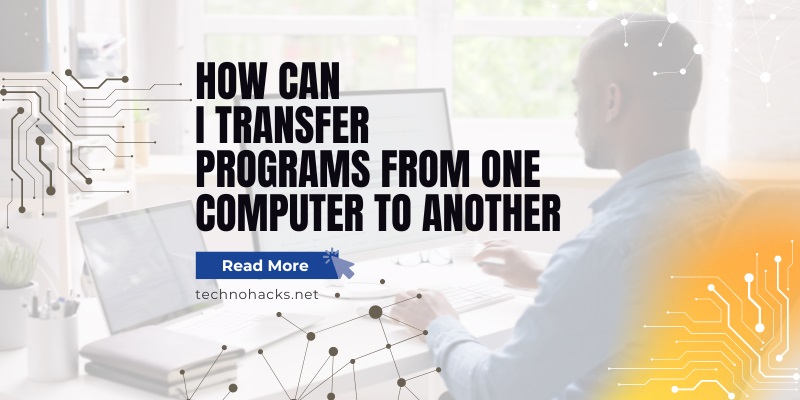 How Can I Transfer Programs From One Computer To Another