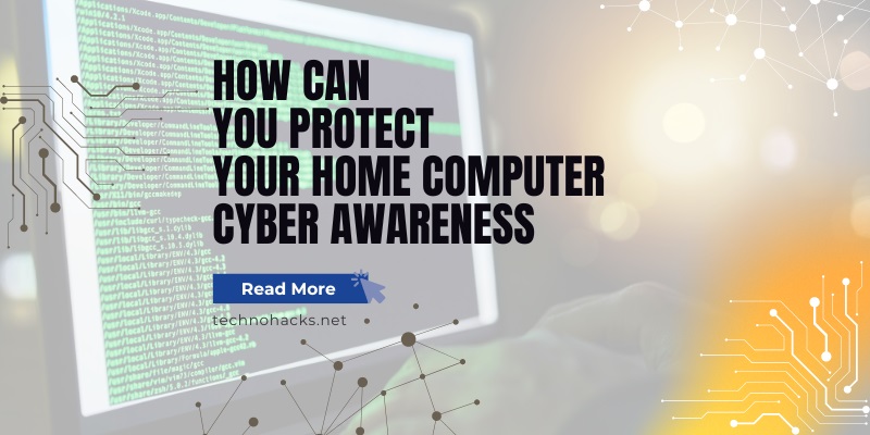 How Can You Protect Your Home Computer Cyber Awareness