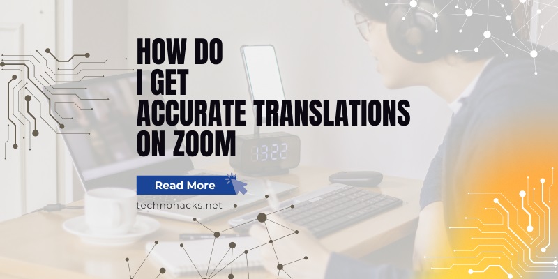 How Do I Get Accurate Translations On Zoom