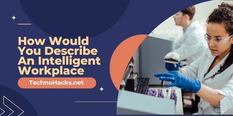 How Would You Describe An Intelligent Workplace