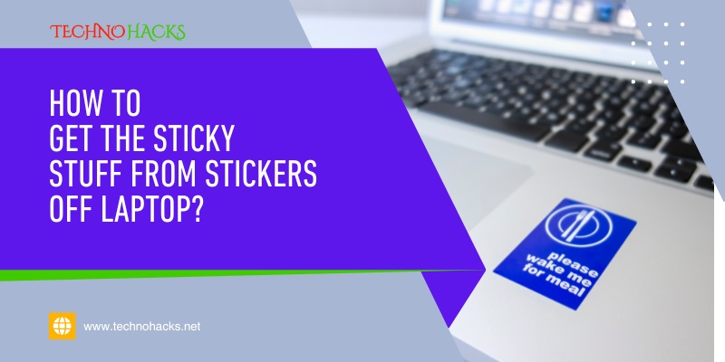 How To Get The Sticky Stuff From Stickers Off Laptop