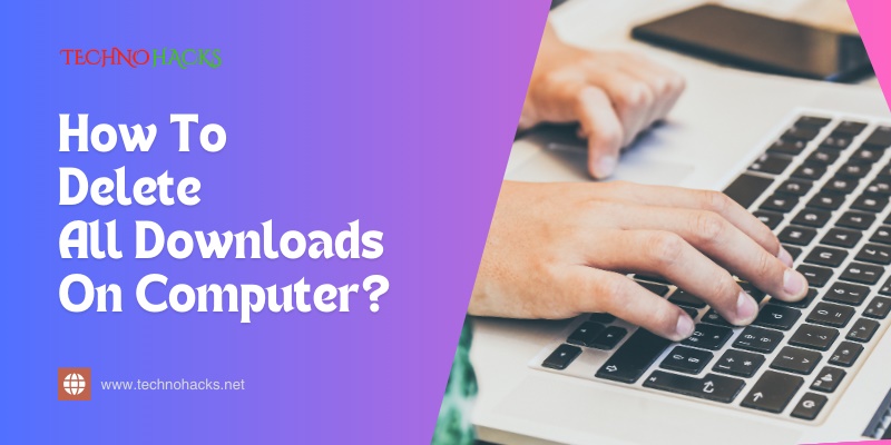 how to delete all downloads on computer