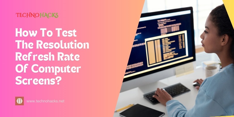 how to test the resolution refresh rate of computer screens