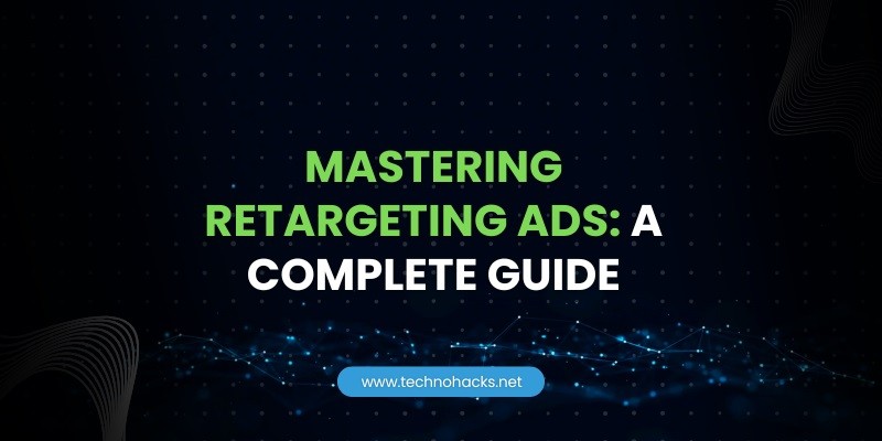 mastering retargeting ads a complete guide